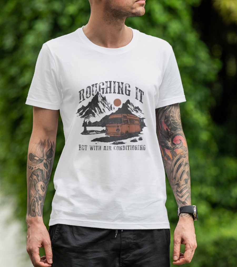 Roughing It But With Air Conditioning Camper Van Mountain Adventure T-Shirt