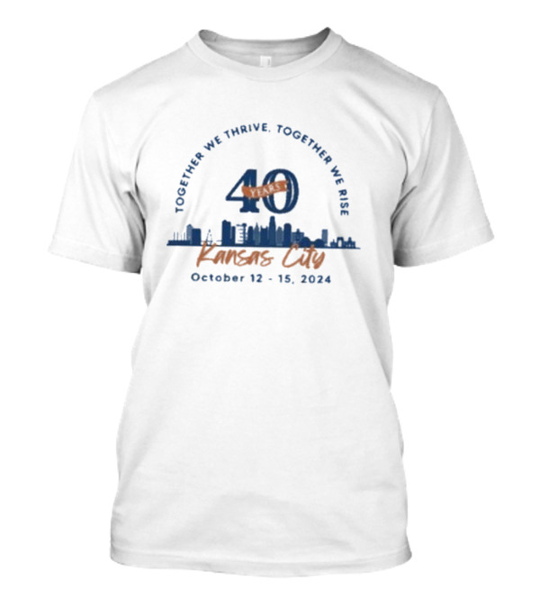Together We Thrive Together We Rise 40 Years Kansas City October 12-15 T-Shirt