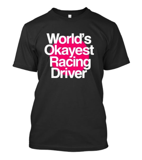 Corey Lajoie World's Okayest Racing Driver T-Shirt
