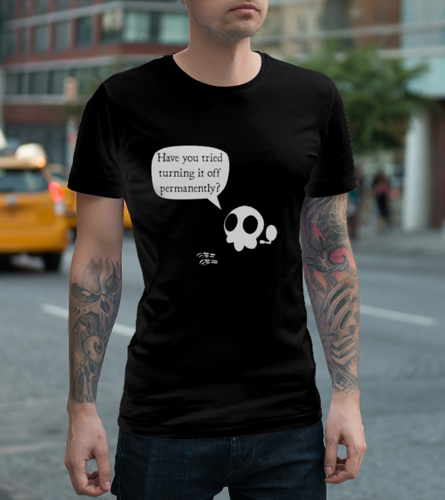 Have You Tried Turning It Off Permanently Skull Speech Bubble T-Shirt