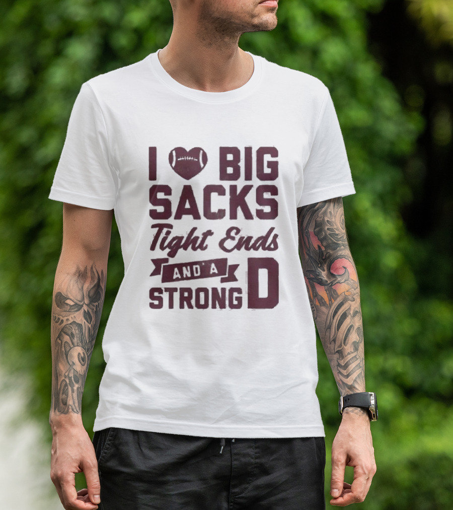 I Heart Football Big Sacks Tight Ends And A Strong D T-Shirt