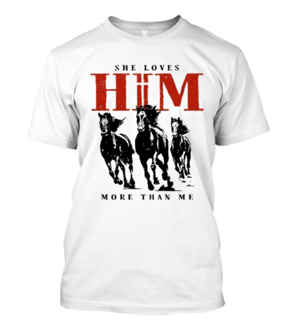 She Loves Him More Than Me Wild Horses T-Shirt