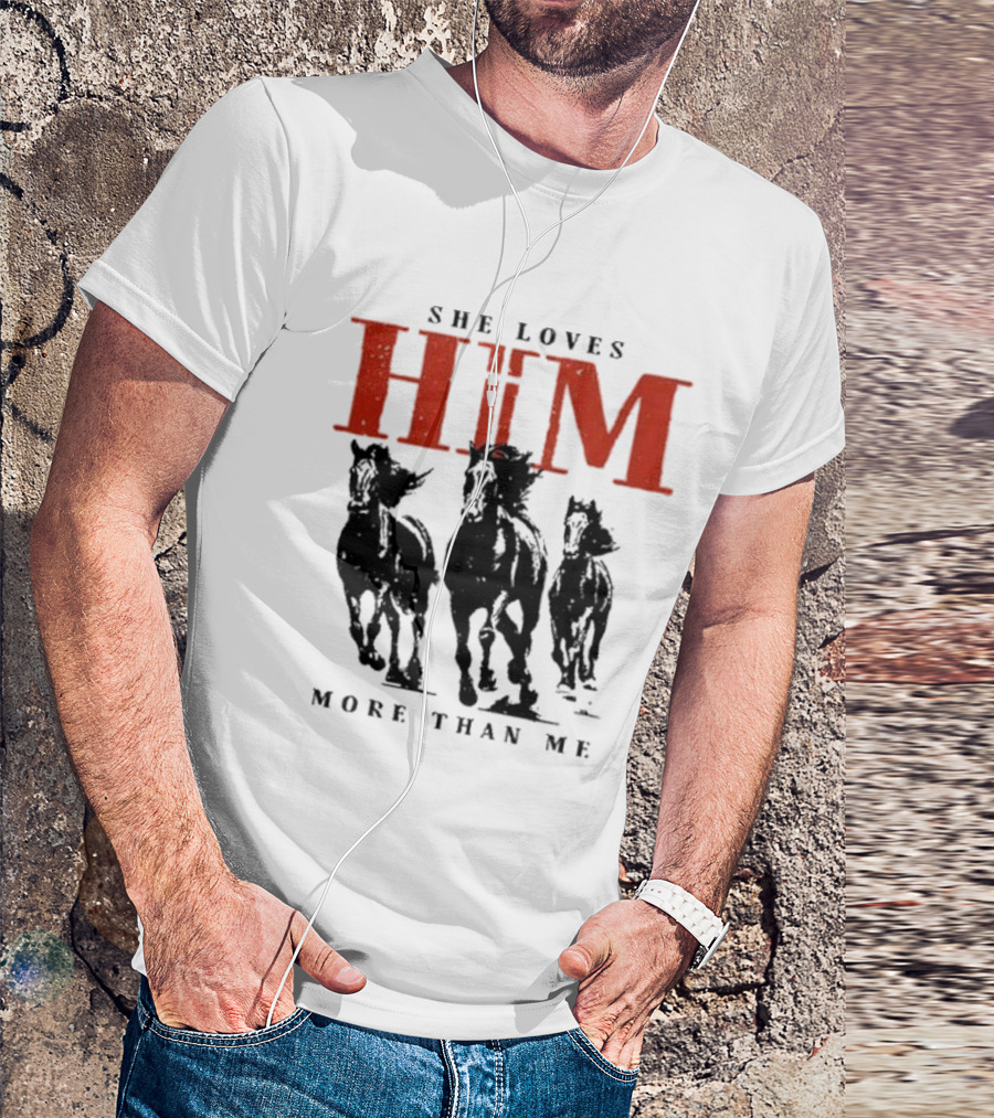 She Loves Him More Than Me Wild Horses T-Shirt