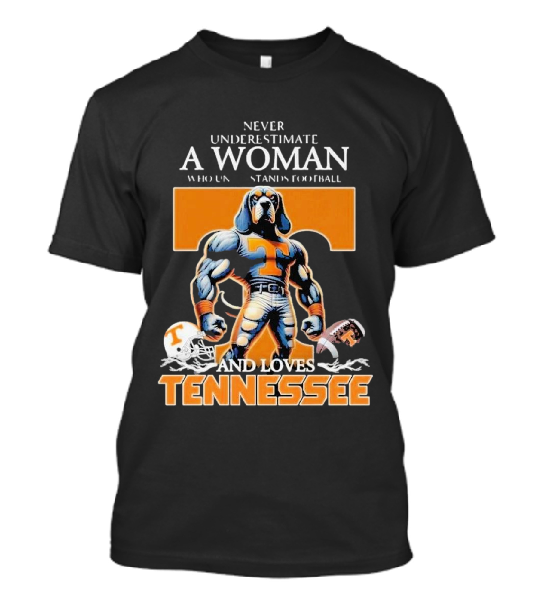 Never Underestimate A Woman Who Understands Football And Loves Tennessee Volunteers T-Shirt