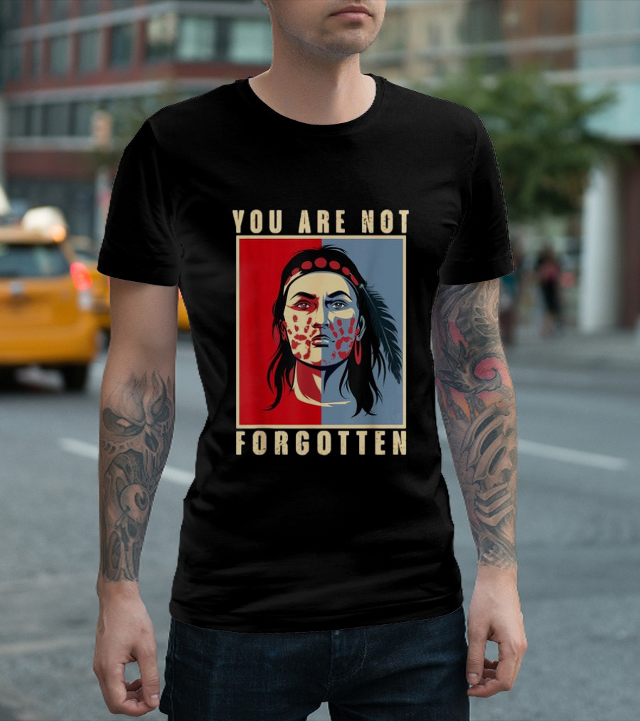 You Are Not Forgotten MMIW Awareness Native American Indian Recognition T-Shirt