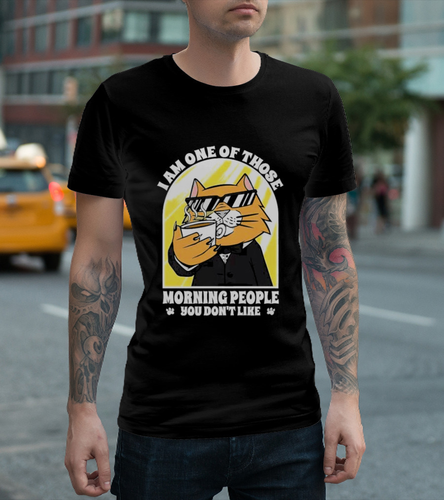 I Am One of Those Morning People You Don’t Like Cat with Coffee and Sunglasses T-Shirt
