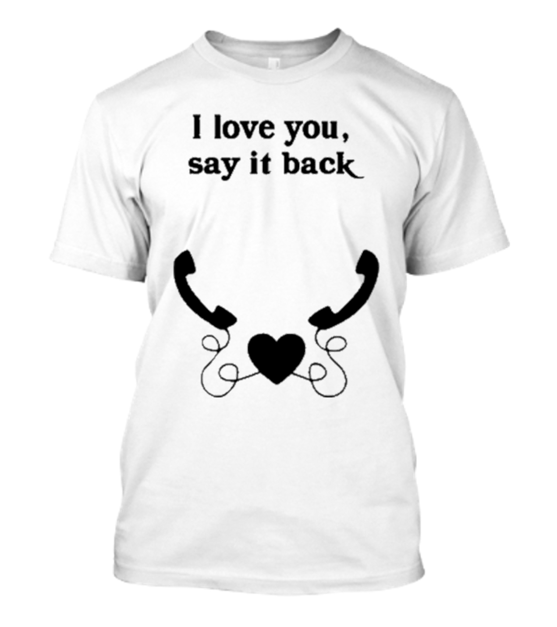 I Love You Say It Back Heart Telephones T-Shirt