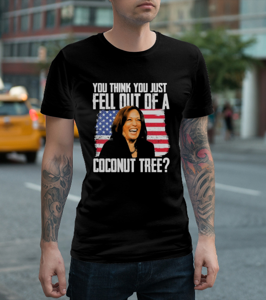 Kamala You Think You Just Fell Out Of A Coconut Tree American Flag T-Shirt