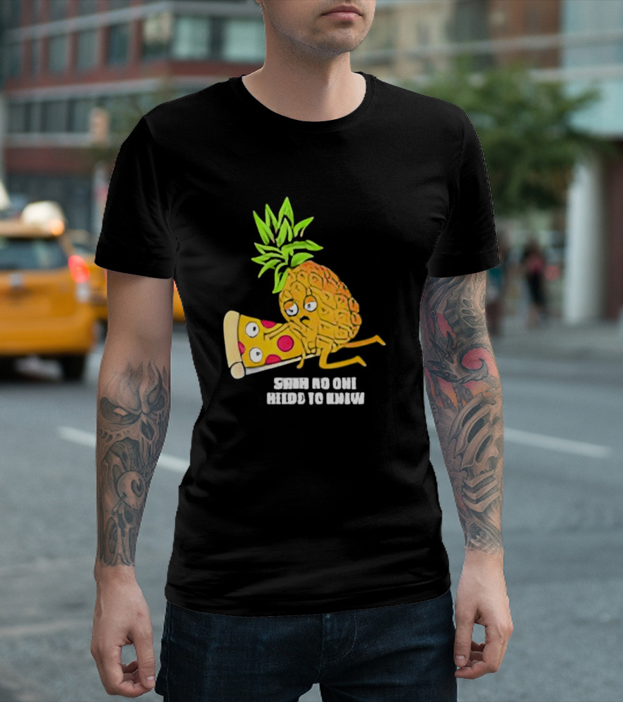 Pineapple Belongs on Pizza Lover No One Needs to Know Pun Meme T-Shirt
