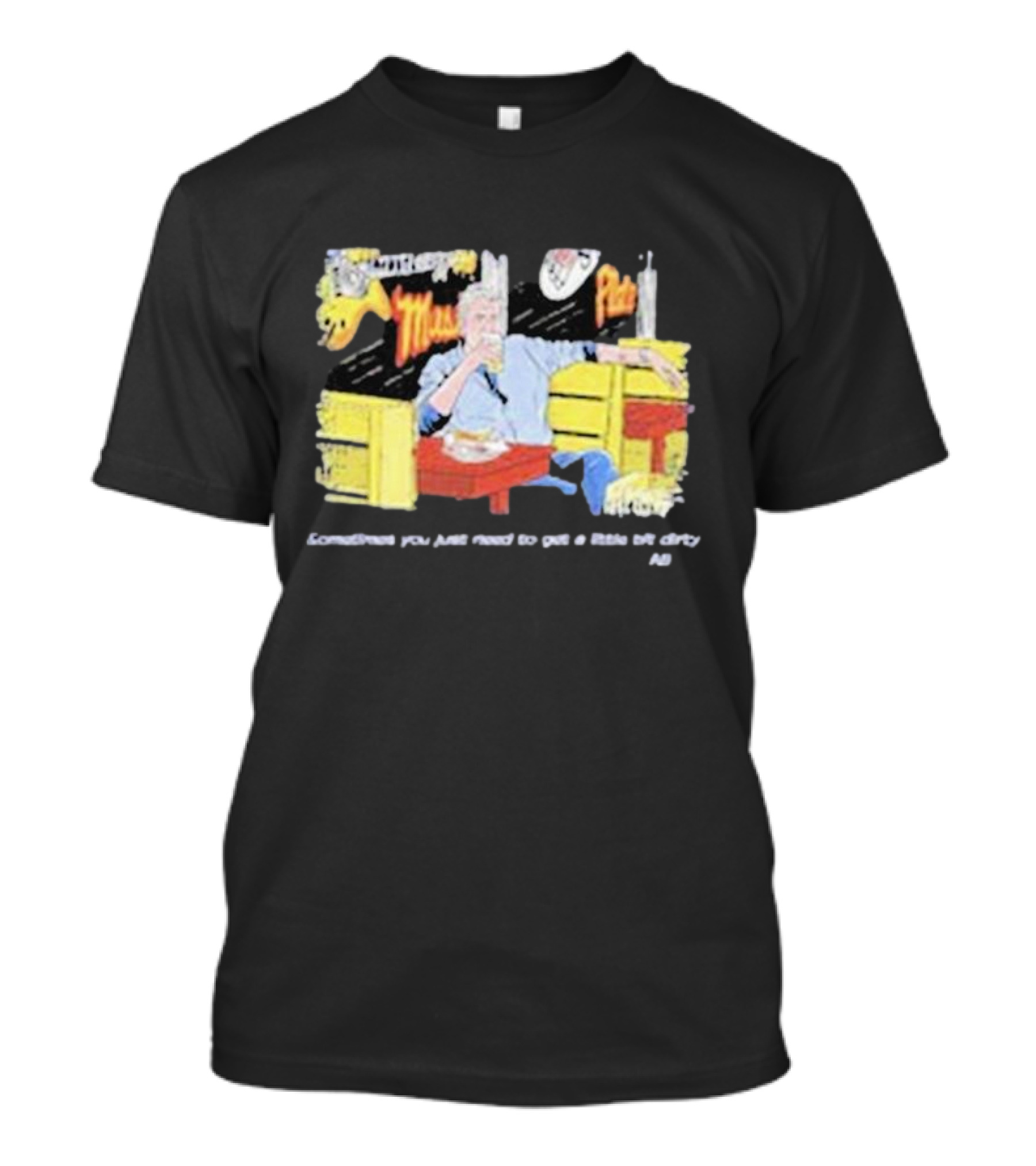 Fat Matt’s Rib Shack Sometimes You Just Need To Get A Little Bit Dirty AI T-Shirt