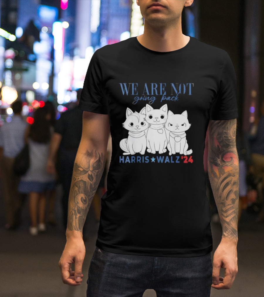 We Are Not Going Back Kamala Harris Cat Lady Harris Walz '24 T-Shirt