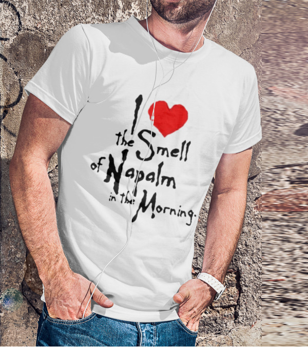 I Heart The Smell Of Napalm In The Morning T-Shirt