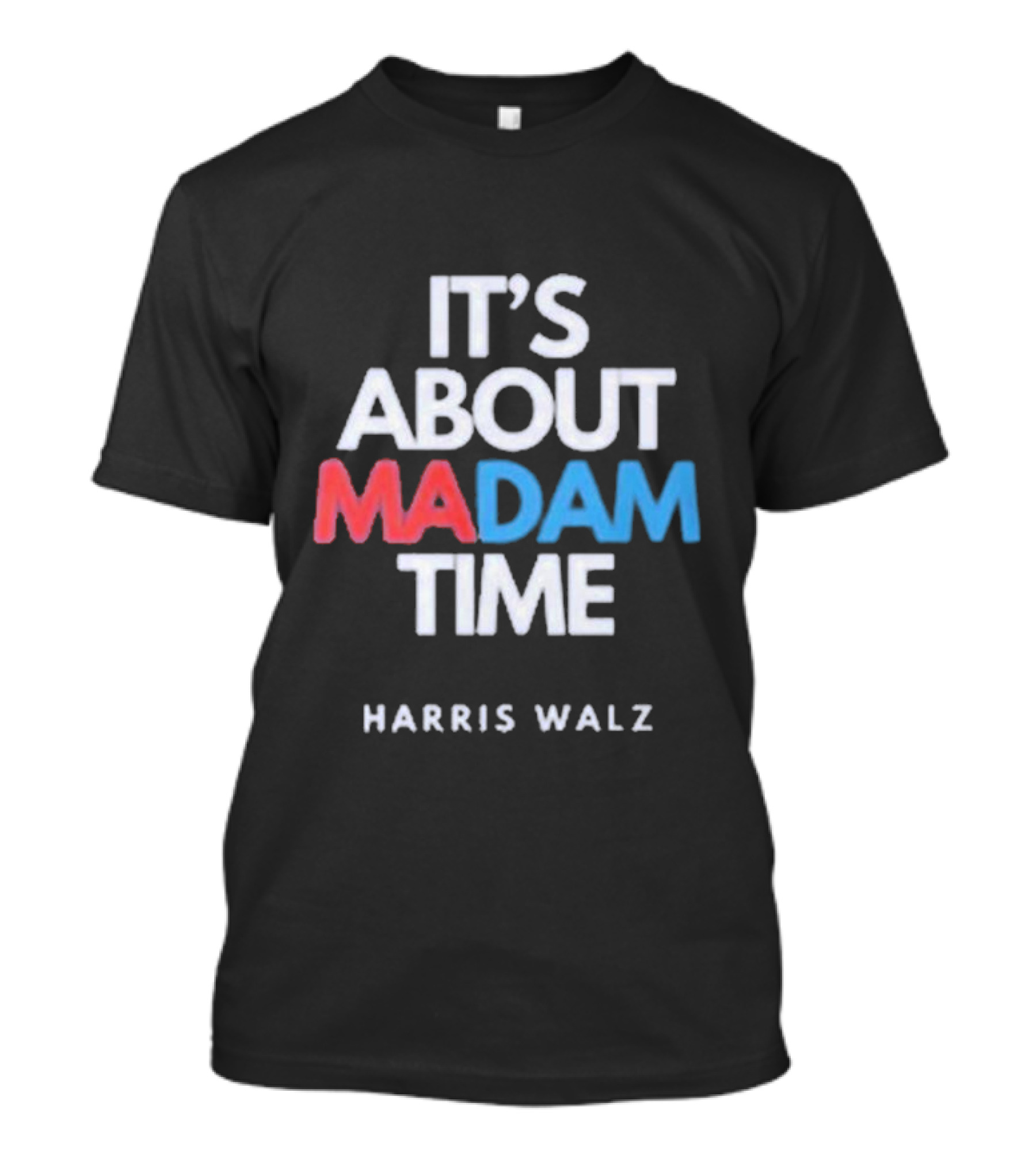 It's About Madam Time Harris Walz T-Shirt