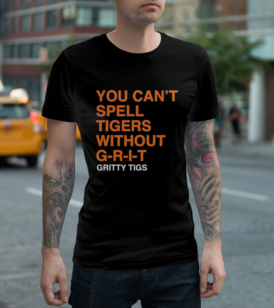 YOU CAN’T SPELL TIGERS WITHOUT G-R-I-T GRITTY TIGS T-Shirt