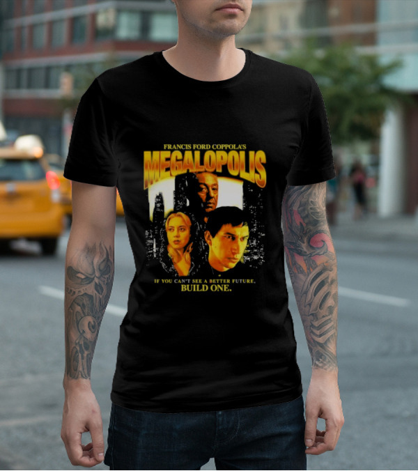Francis Ford Coppola’s Megalopolis If You Can’t See A Better Future Build One Urban Skyline Cinematic Faces T-Shirt