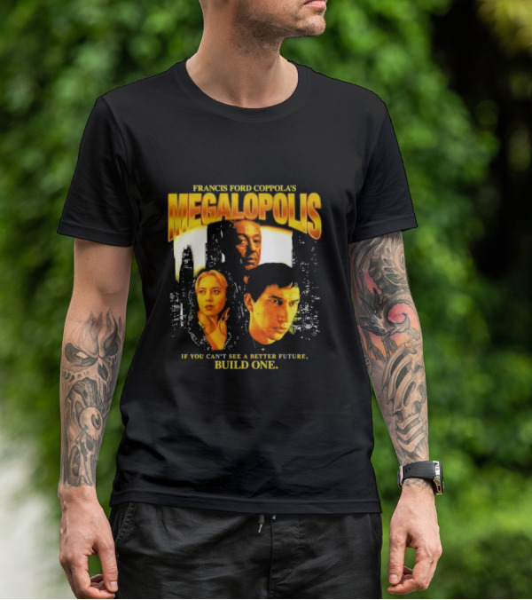 Francis Ford Coppola’s Megalopolis If You Can’t See A Better Future Build One Urban Skyline Cinematic Faces T-Shirt