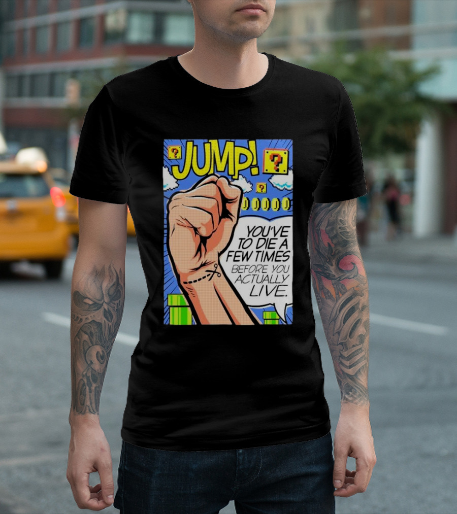JUMP You've To Die A Few Times Before You Actually Live Comic Style Retro Gaming Elements T-Shirt
