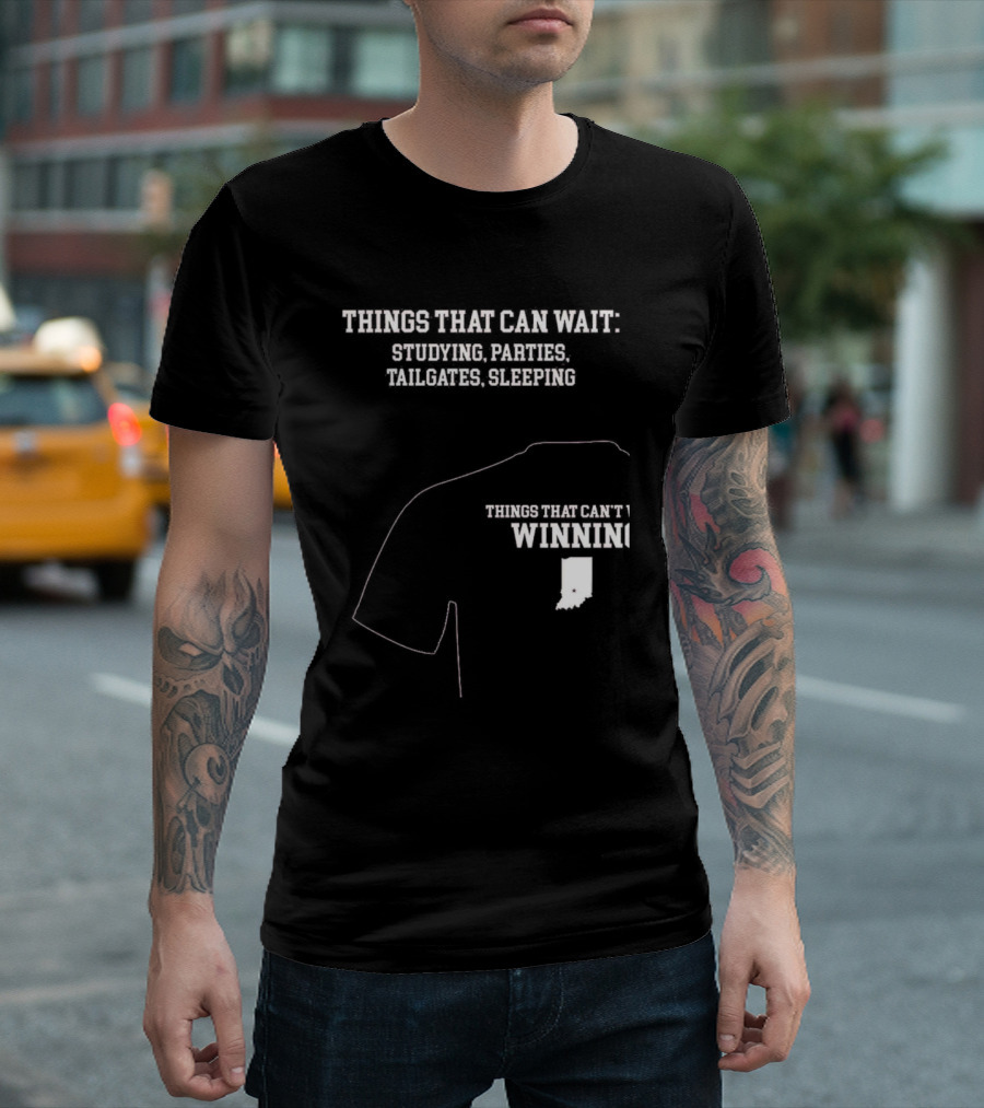 Things That Can Wait Studying Parties Tailgates Sleeping Things That Can't Winning Indiana T-Shirt