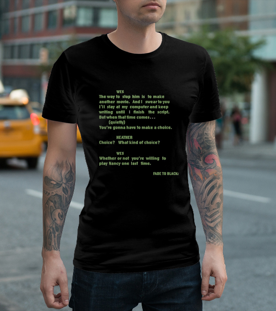 Wes Movie Script Scene With Heather Choice Nancy Return Dialogue Fade To Black T-Shirt
