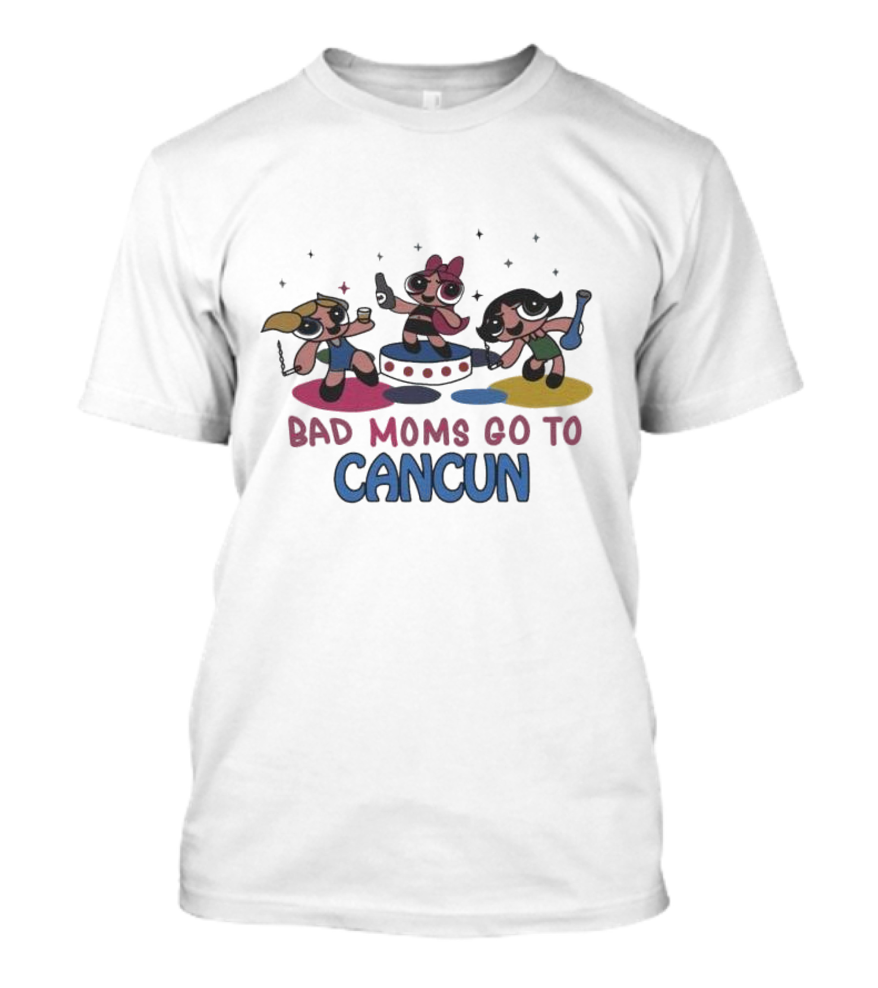 Bad Moms Go To Cancun Powerpuff Girls T-Shirt
