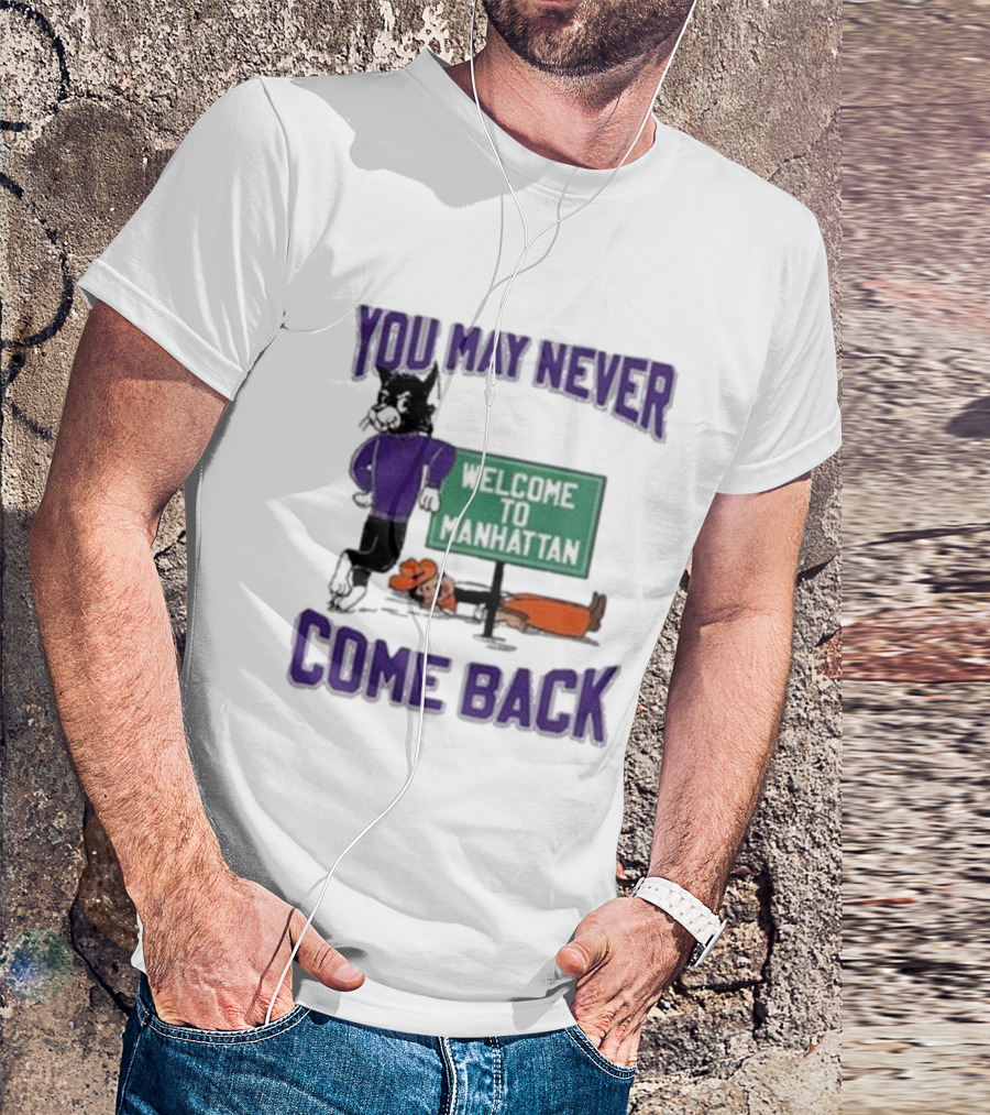 You May Never Come Back Welcome To Manhattan Wildcats Cartoon Rivalry T-Shirt