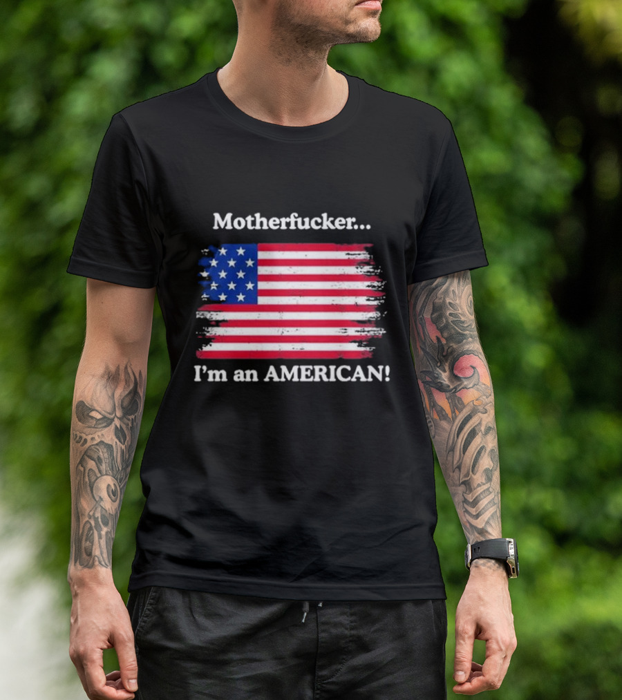 Motherfcker I’m An American Flag Patriotic T-Shirt