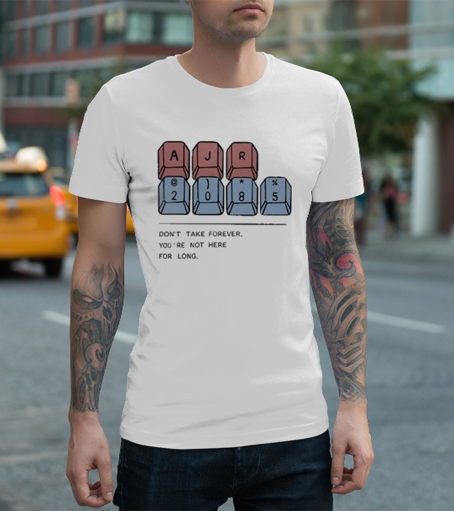 AJR 2085 Keyboard Keys Message Don't Take Forever You're Not Here For Long T-Shirt