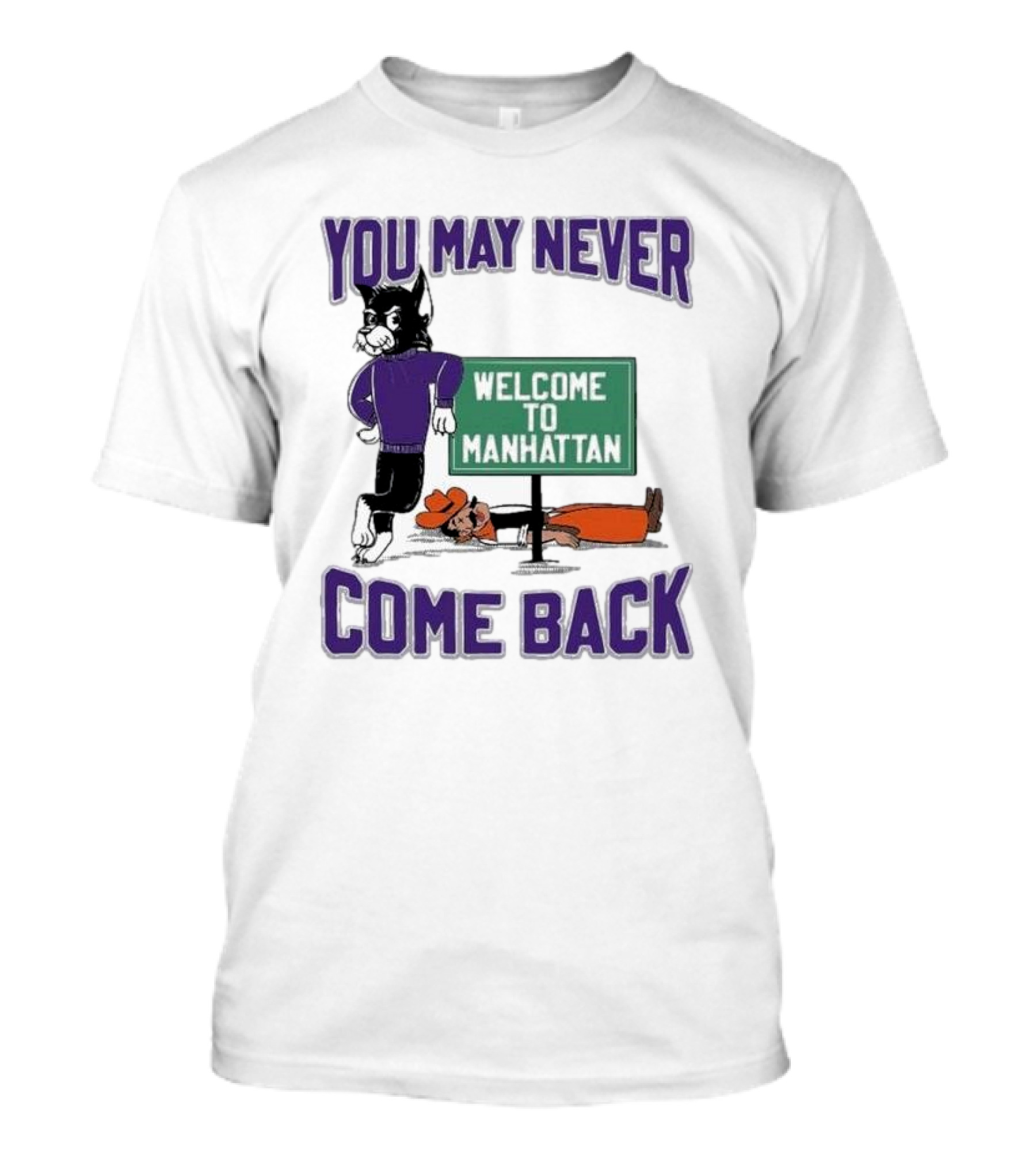You May Never Come Back Welcome To Manhattan Wildcat Football Rivalry Victory T-Shirt