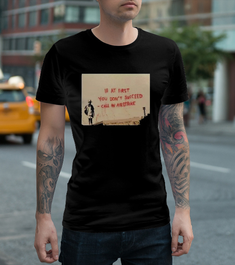 If at First You Don't Succeed Call an Airstrike Graffiti Style Street T-Shirt