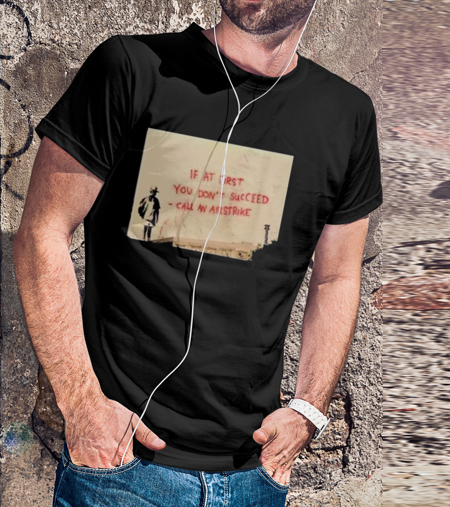 If At First You Don't Succeed Call An Airstrike Graffiti Style Street T-Shirt