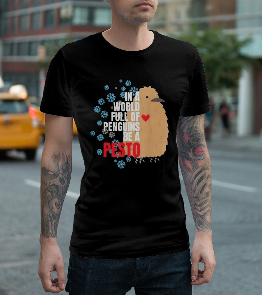 In a World Full of Penguins Be a Pesto the Penguin More to Love Viral Meme T-Shirt