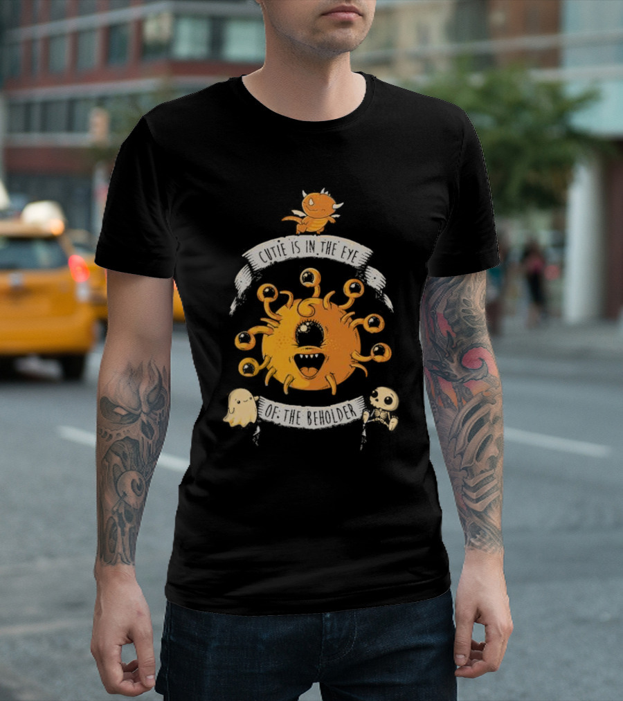 Cutie Is In The Eye Of The Beholder Dungeons And Dragons Fantasy Creature T-Shirt