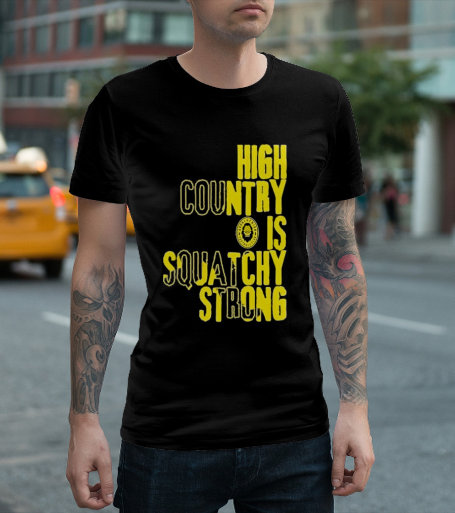 High Country Is Squatchy Strong Big Foot Badge T-Shirt