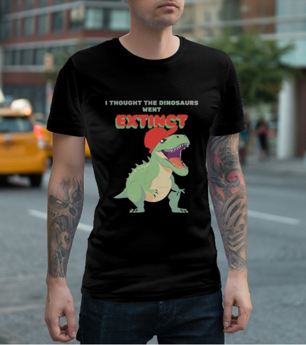 I Thought The Dinosaurs Went Extinct Funny T-Rex With Red Cap T-Shirt