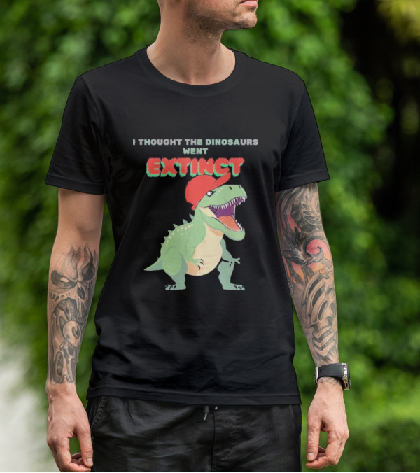 I Thought The Dinosaurs Went Extinct Funny T-Rex With Red Cap T-Shirt