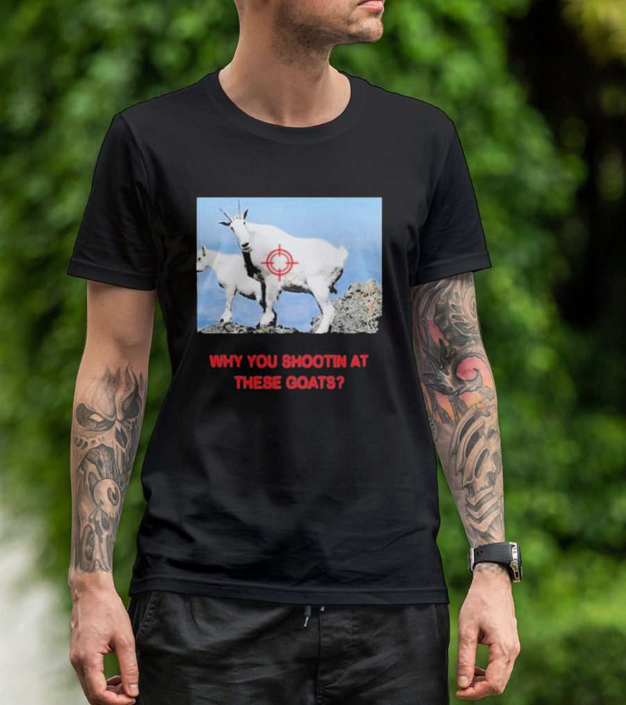 WHY YOU SHOOTIN AT THESE GOATS TARGETED IMAGE T-Shirt
