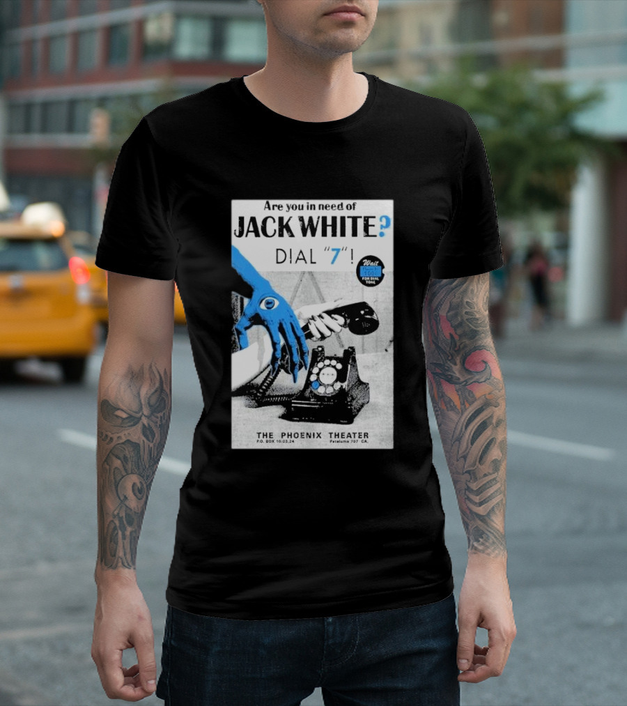Are You in Need of Jack White Dial 7 Phoenix Theater Oct 03 2024 Petaluma Ca T-Shirt