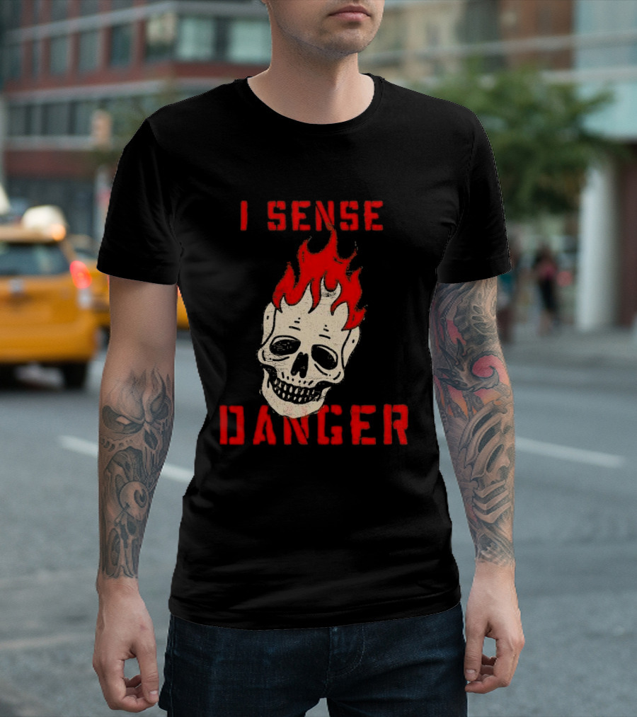I Sense Danger Skull Fire Flame Warning T-Shirt