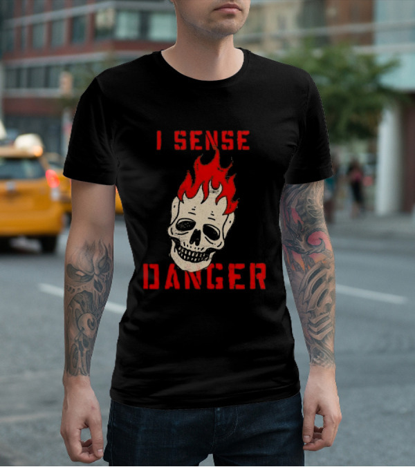 I Sense Danger Skull Fire Flame Warning T-Shirt