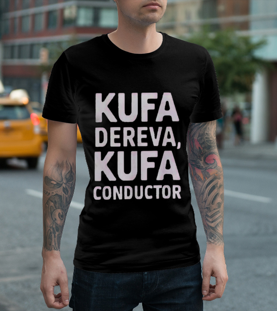 Kufa Dereva Kufa Conductor Phrase T-Shirt