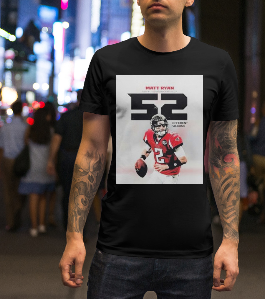Matt Ryan Threw Touchdown Passes To 52 Different Falcons T-Shirt