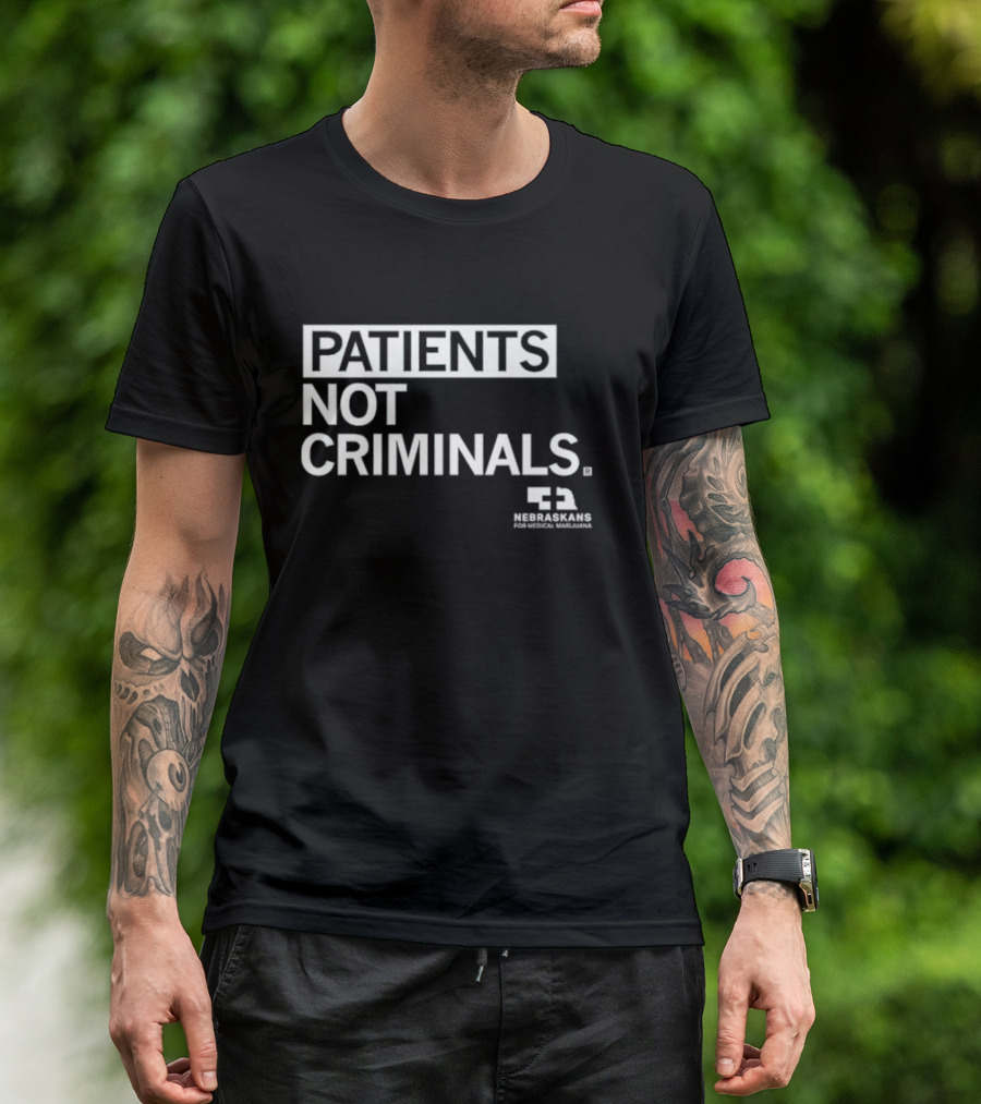 PATIENTS NOT CRIMINALS Nebraskans For Medical Marijuana T-Shirt