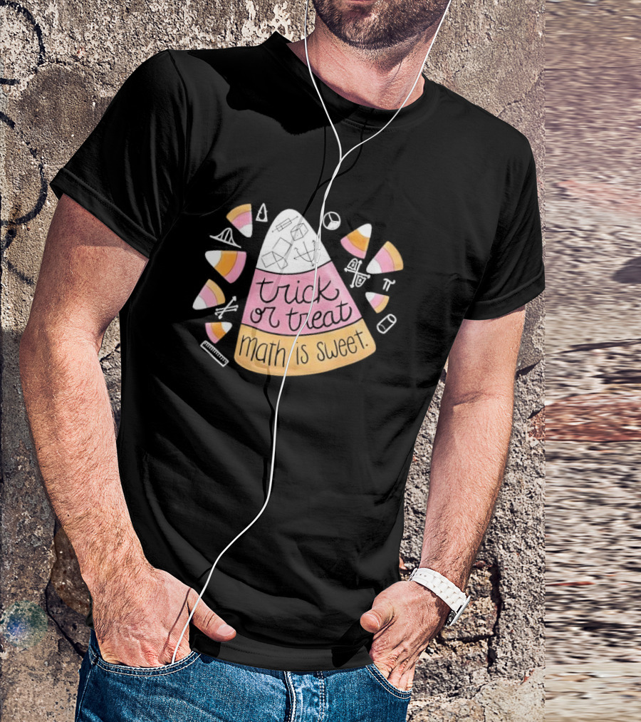 Trick Or Treat Math Is Sweet Candy Corn Geometry Equations T-Shirt