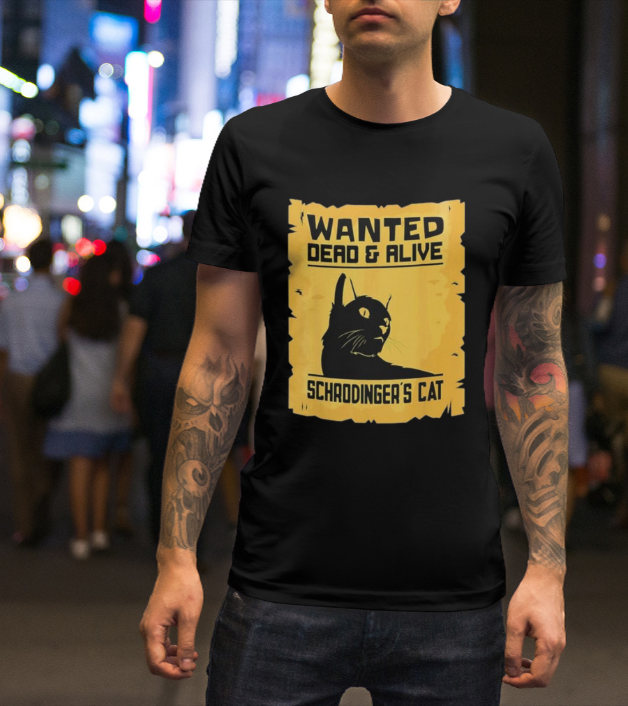 Wanted Dead And Alive Schrodinger’s Cat T-Shirt