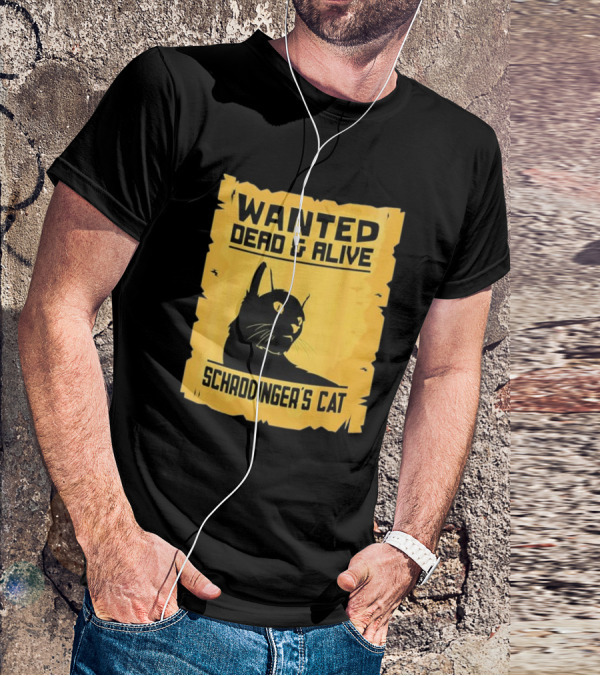 Wanted Dead And Alive Schrodinger’s Cat T-Shirt