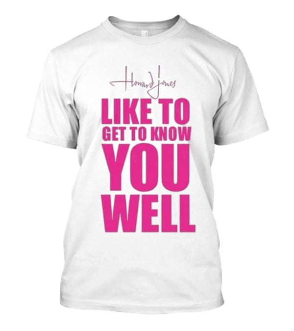 Howard Jones Like To Get To Know You Well T-Shirt