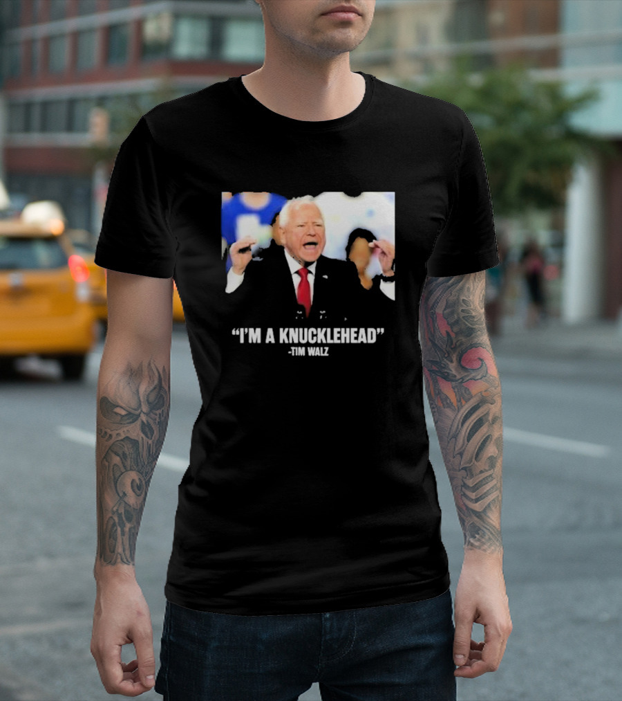 I’m A Knucklehead Quote Tim Walz T-Shirt