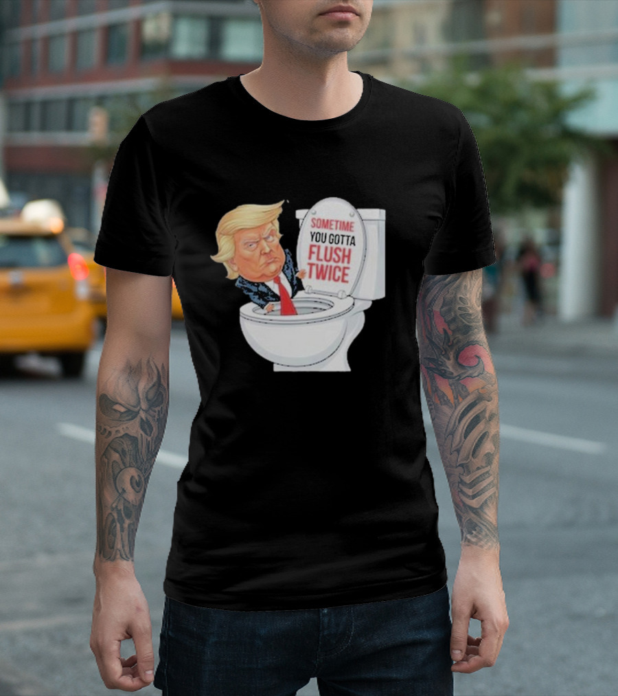 Sometime You Gotta Flush Twice Funny Anti Trump Toilet T-Shirt