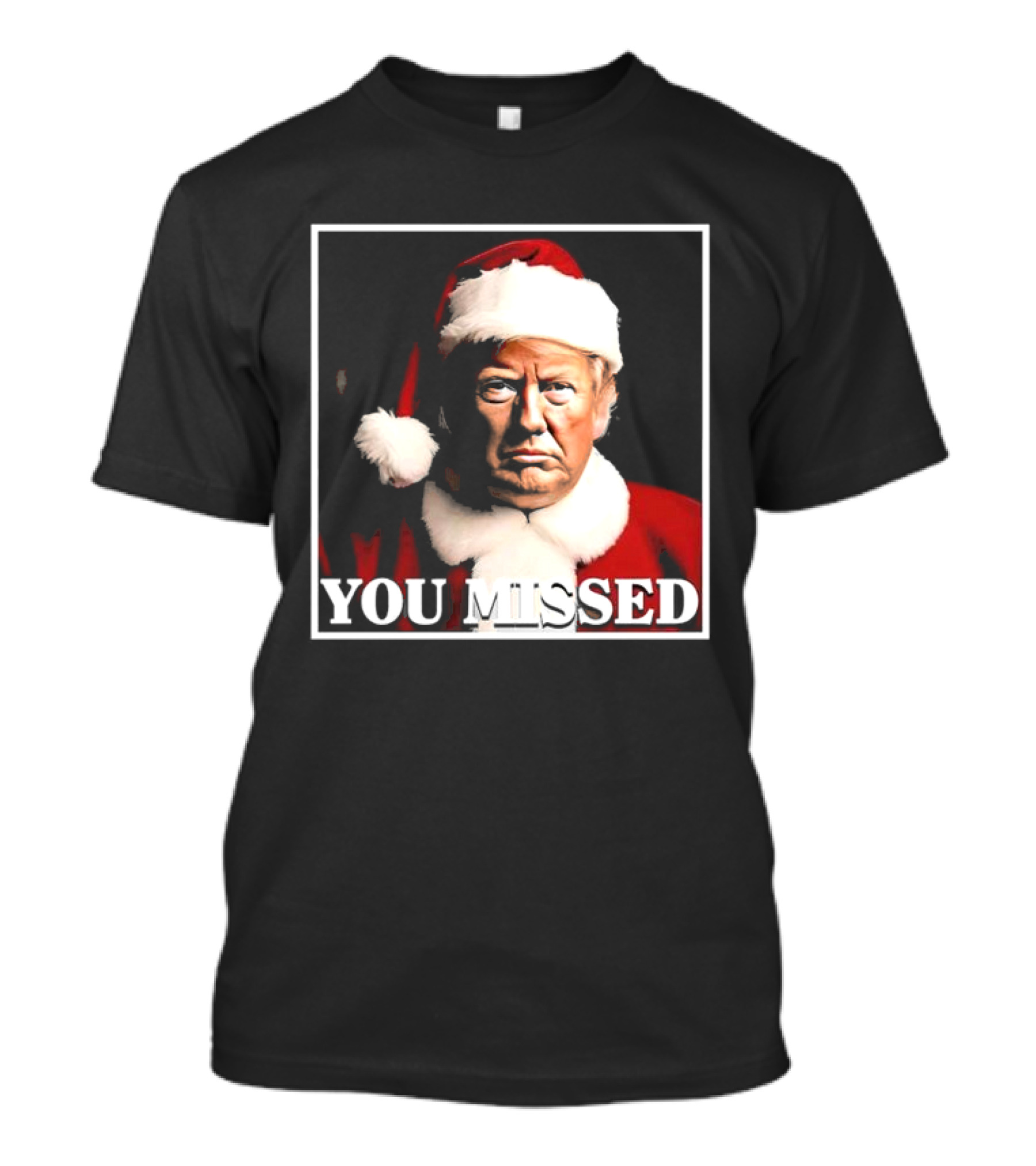 You Missed Christmas Trump Santa Hat T-Shirt