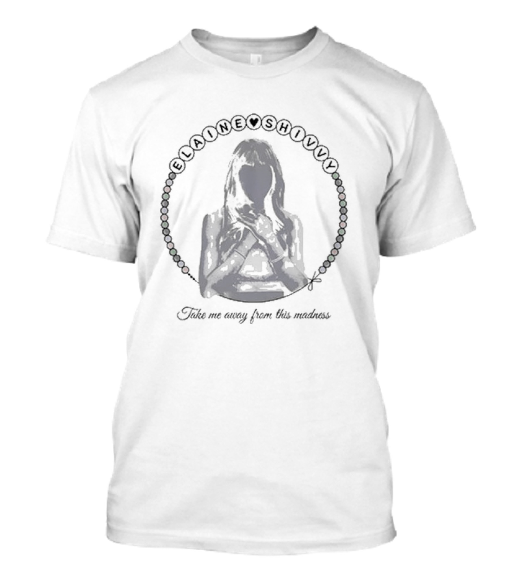 Elaine Shivvy Take Me Away From This Madness T-Shirt